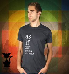 Herren T-Shirt As If Your Opinion Mathered