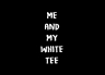 T-Shirt Me And My White Tee