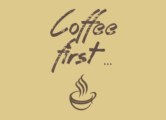 Design Coffee First ...