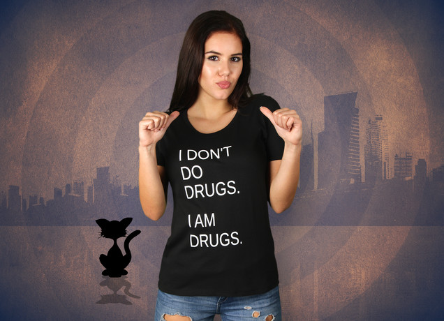Damen T-Shirt I Don't Do Drugs. I Am Drugs.