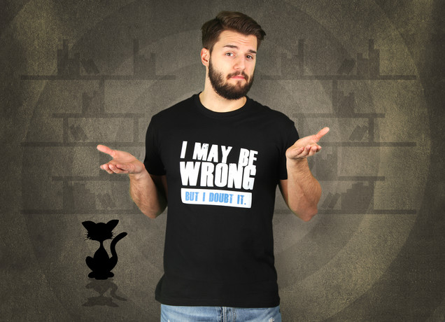 I May Be Wrong, But I Doubt It T-Shirt