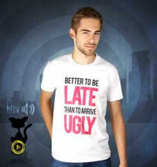 Herren T-Shirt Better To Be Late Than To Arrive Ugly