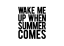 Design Wake Me Up When Summer Comes