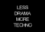 Design Less Drama More Techno