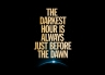 T-Shirt The Darkest Hour is Always Just Before The Down