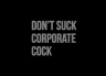 T-Shirt Don't Suck Corporate Cock