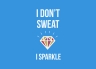 T-Shirt I Don't Sweat, I Sparkle