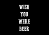 T-Shirt Wish You Were Beer