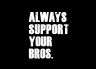 T-Shirt Always Support Your Bros