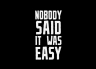 T-Shirt Nobody Said It Was Easy