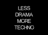 T-Shirt Less Drama More Techno