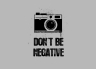 T-Shirt Don't Be Negative