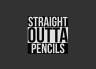 T-Shirt Straight Outta Pencils