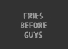 T-Shirt Fries Before Guys