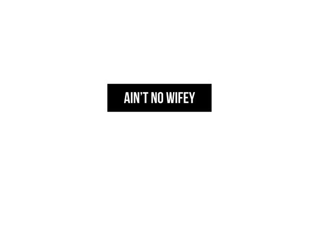 Design Ain't No Wifey