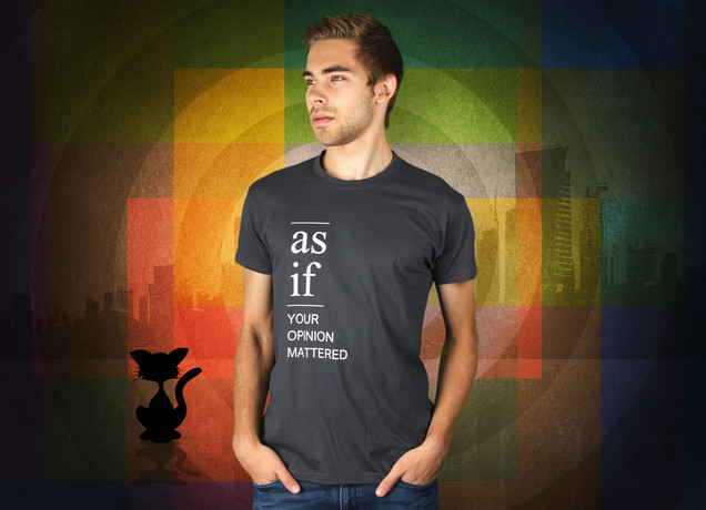 Herren T-Shirt As If Your Opinion Mathered