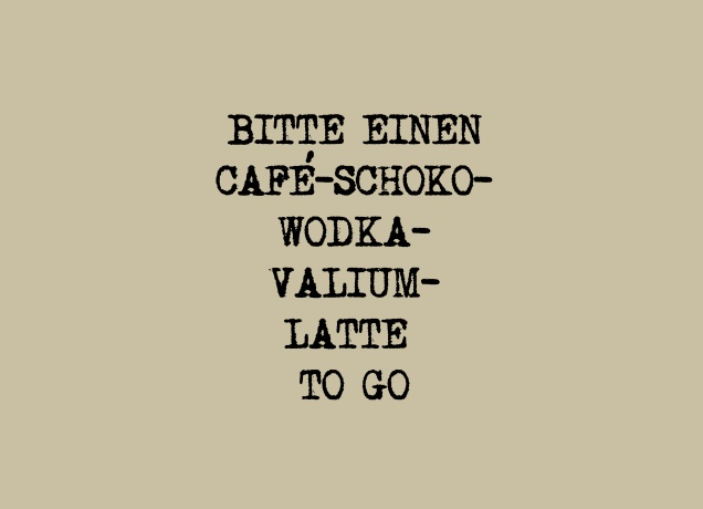 Design Cafe-Schoko-Wodka-Valium-Latte To Go