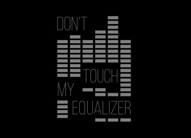 T-Shirt Don't Touch My Equalizer