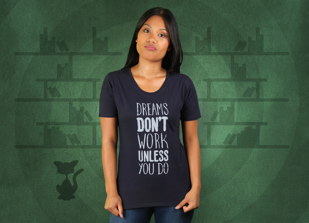 Damen T-Shirt Dreams Dont Work Unless You DO