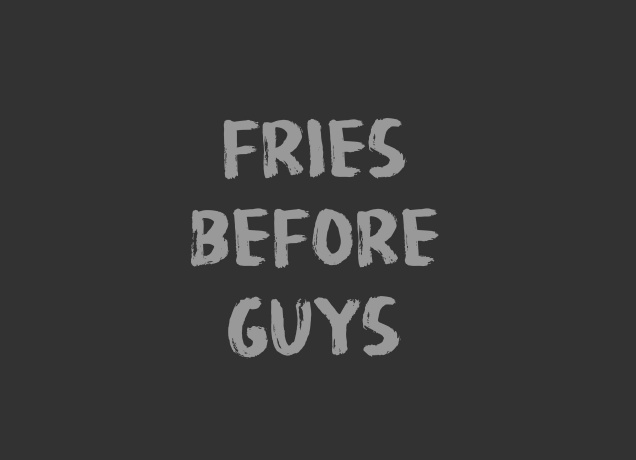 Design Fries Before Guys