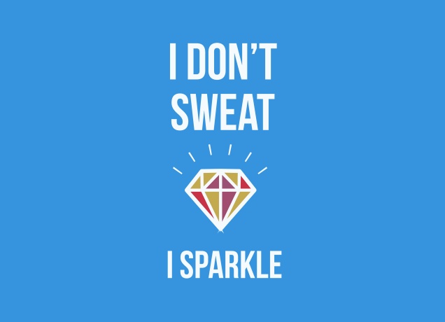 Design I Don't Sweat, I Sparkle