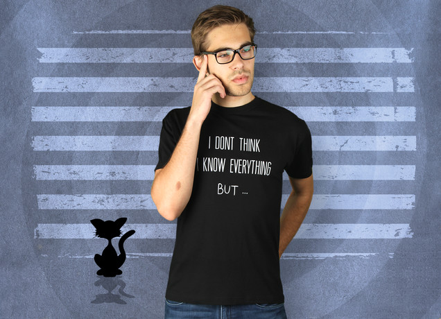 Herren T-Shirt I Dont Think I Know Everything