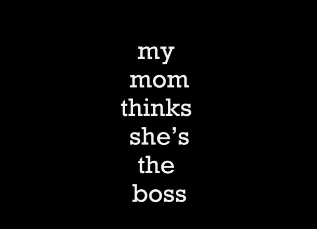 Design My Mom Thinks She's The Boss