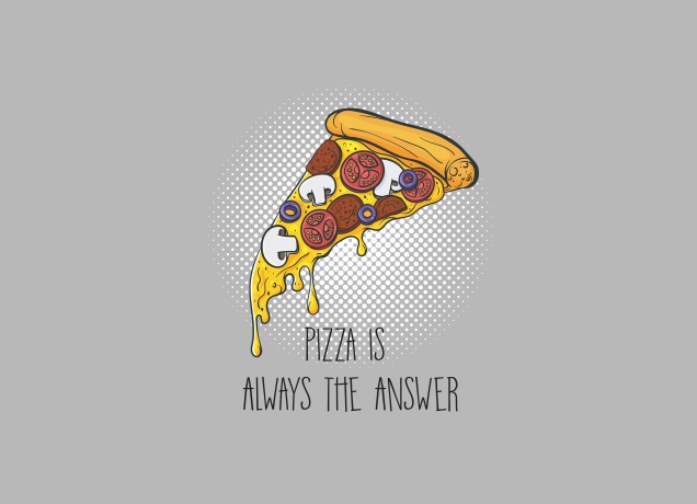 T-Shirt Pizza Is Always The Answer