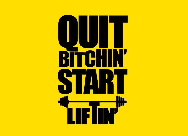T-Shirt Quit Bitchin' Start Liftin'