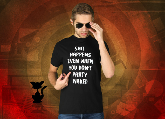 Herren T-Shirt Shit Happens Even If You Don't Party Naked