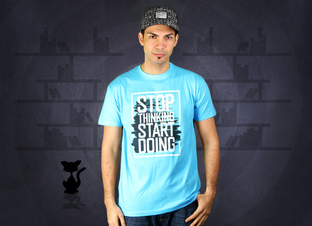 Stop Thinking, Start Doing T-Shirt