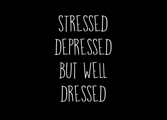 Design Stressed Depressed But Well Dressed