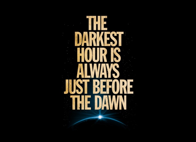 Design The Darkest Hour is Always Just Before The Down