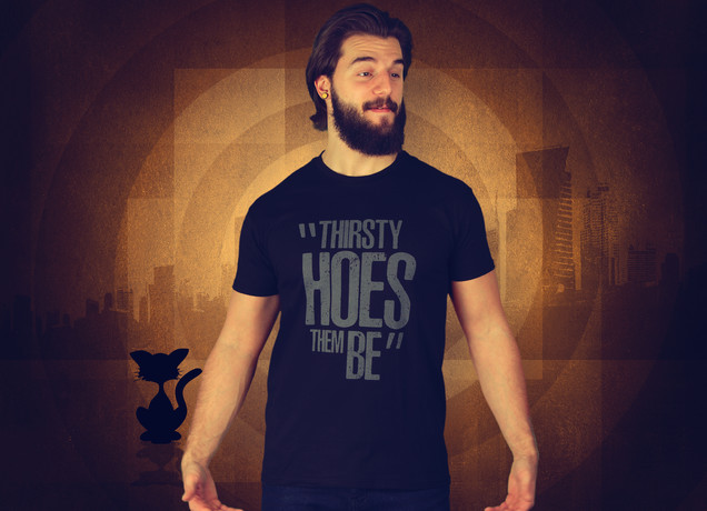 Herren T-Shirt Thirsty Hoes Them Be