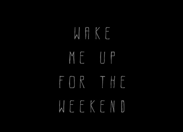 Design Wake Me Up For The Weekend