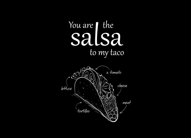 T-Shirt You Are The Salsa To My Taco