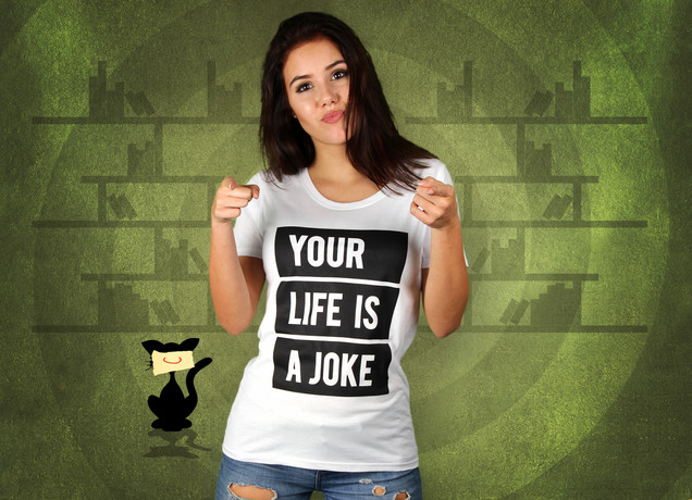 Damen T-Shirt Your Life Is A Joke